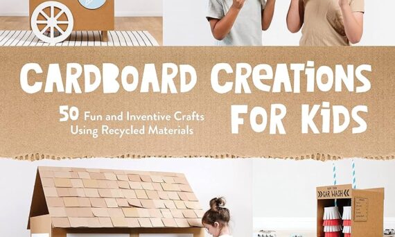 Cardboard Creations for Kids: 50 Fun and Inventive Crafts Using Recycled Materials